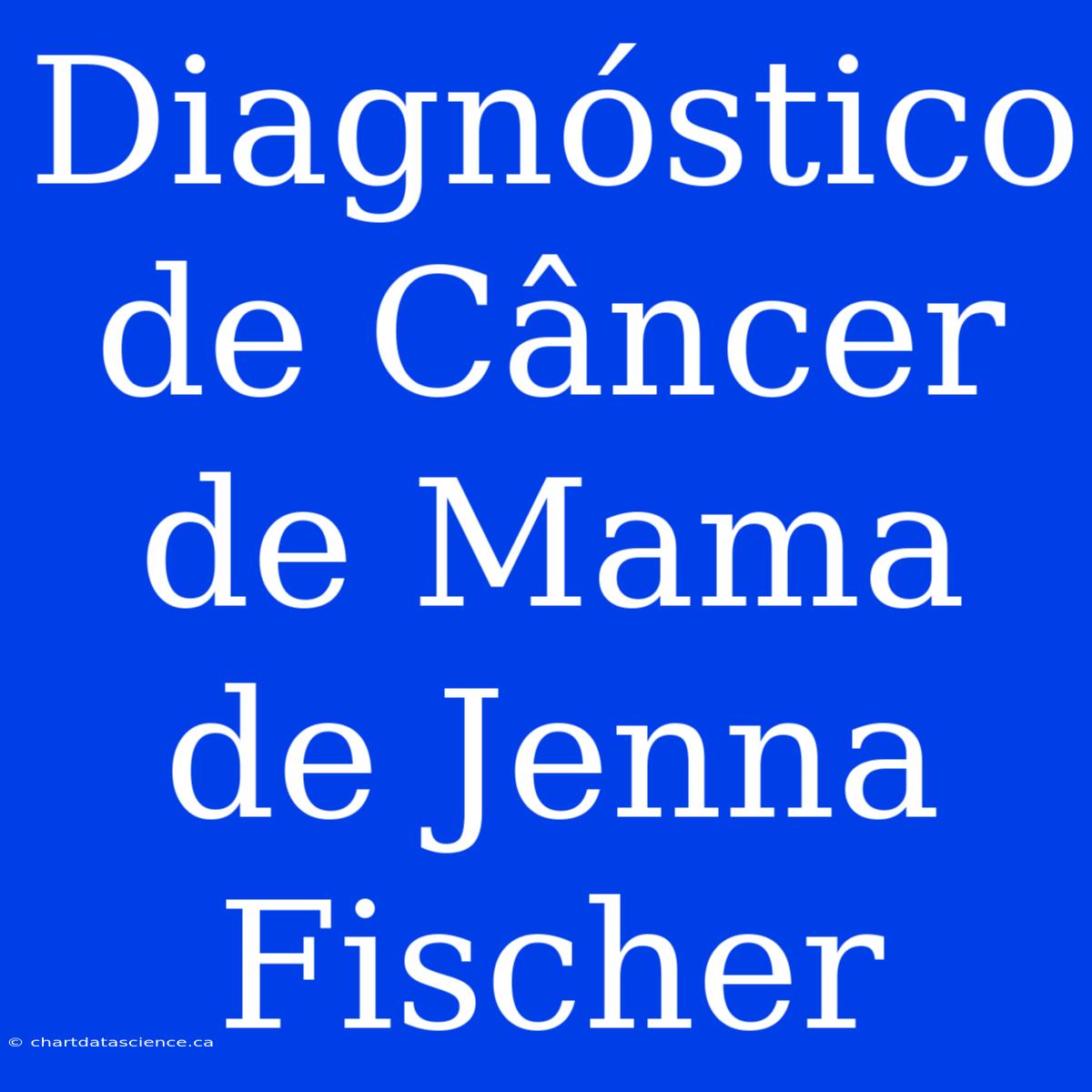 Diagnóstico De Câncer De Mama De Jenna Fischer