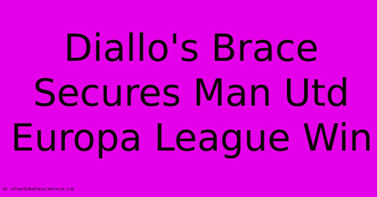 Diallo's Brace Secures Man Utd Europa League Win