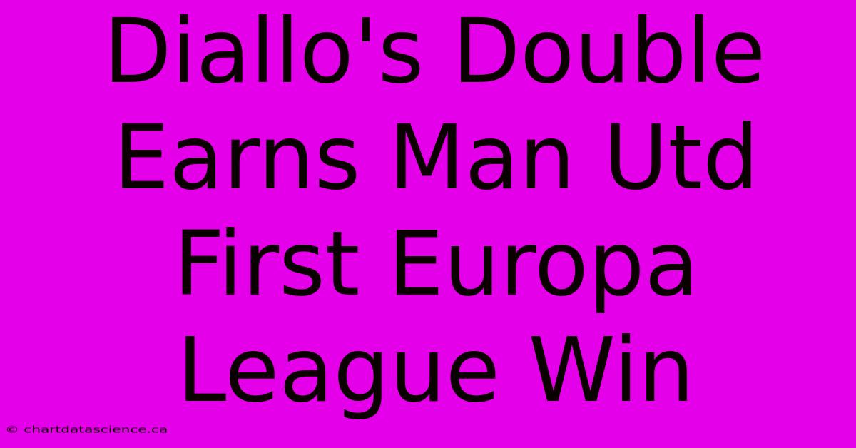 Diallo's Double Earns Man Utd First Europa League Win