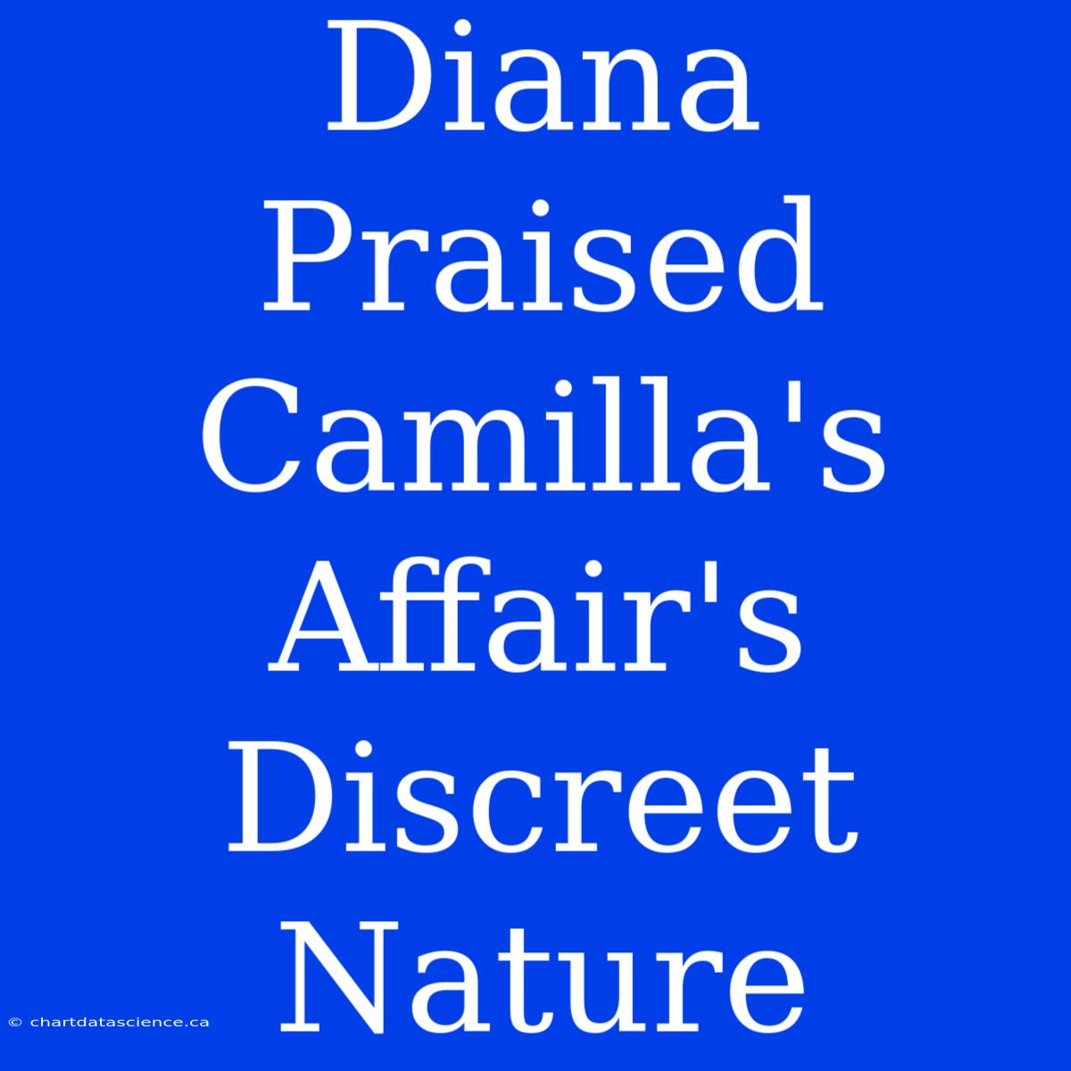 Diana Praised Camilla's Affair's Discreet Nature