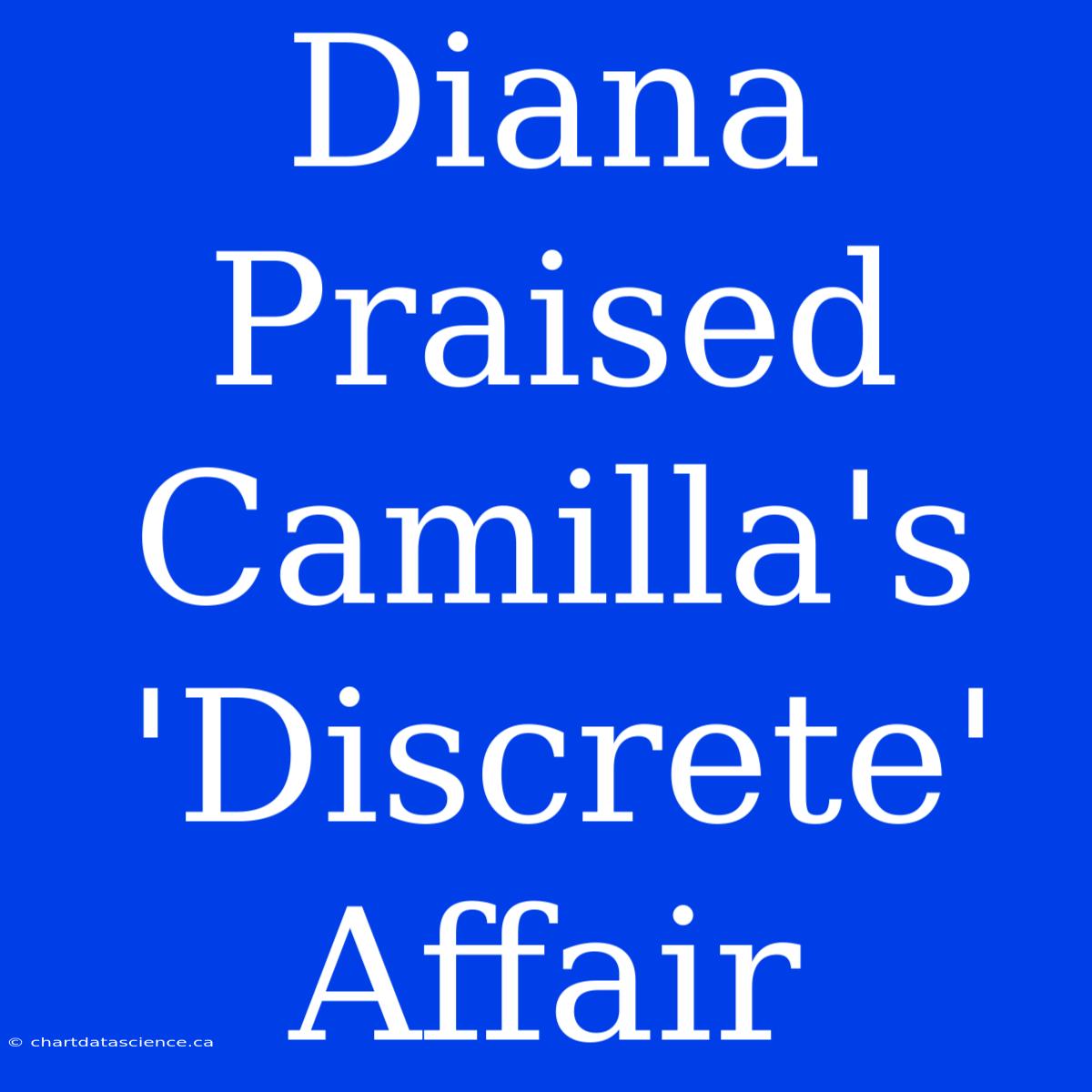 Diana Praised Camilla's 'Discrete' Affair