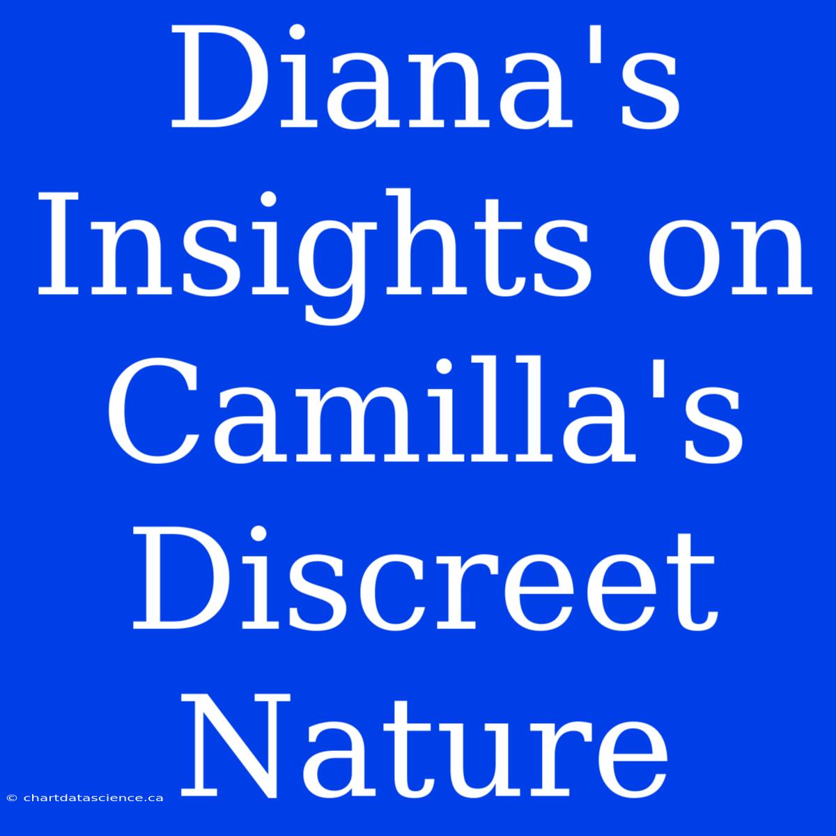 Diana's Insights On Camilla's Discreet Nature