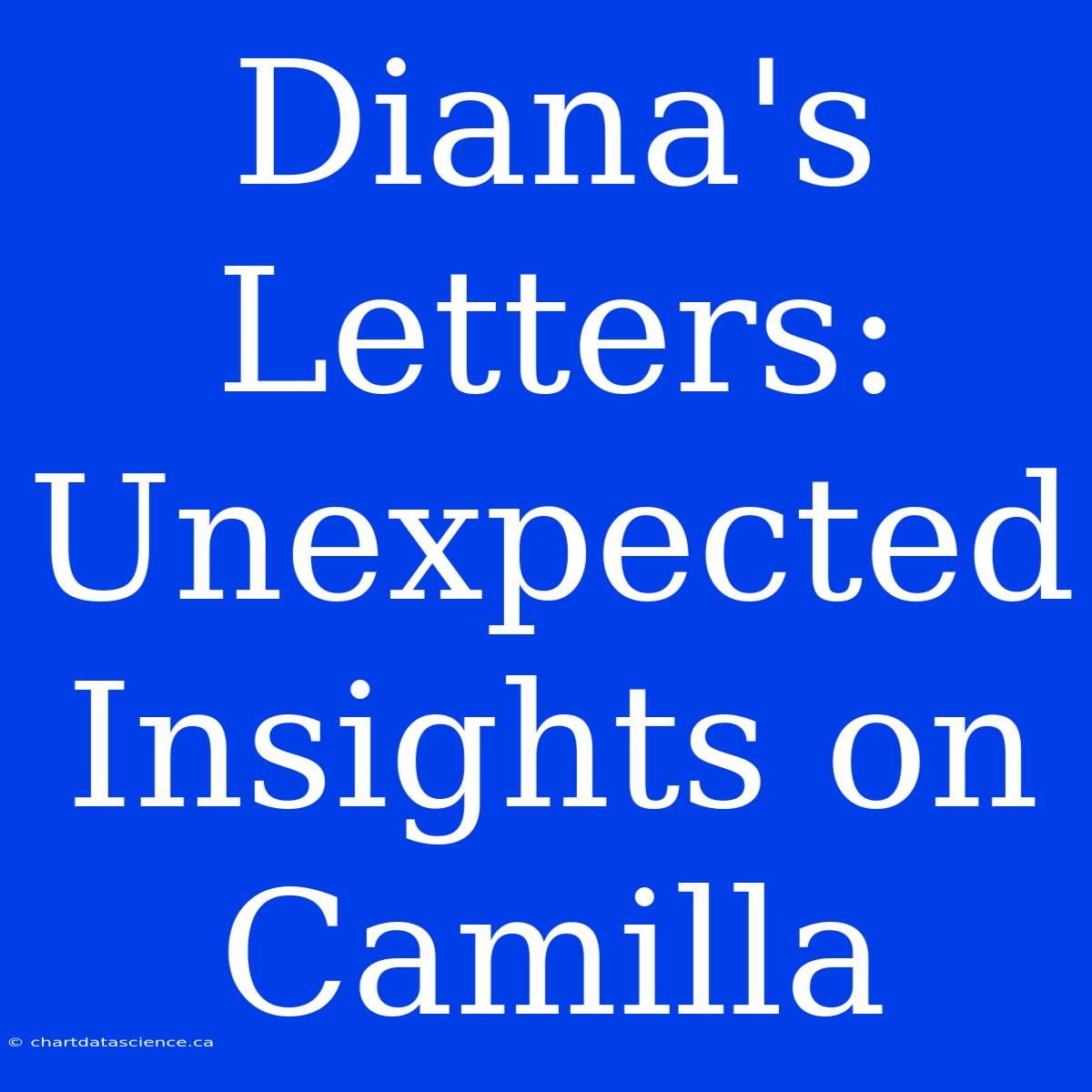 Diana's Letters: Unexpected Insights On Camilla