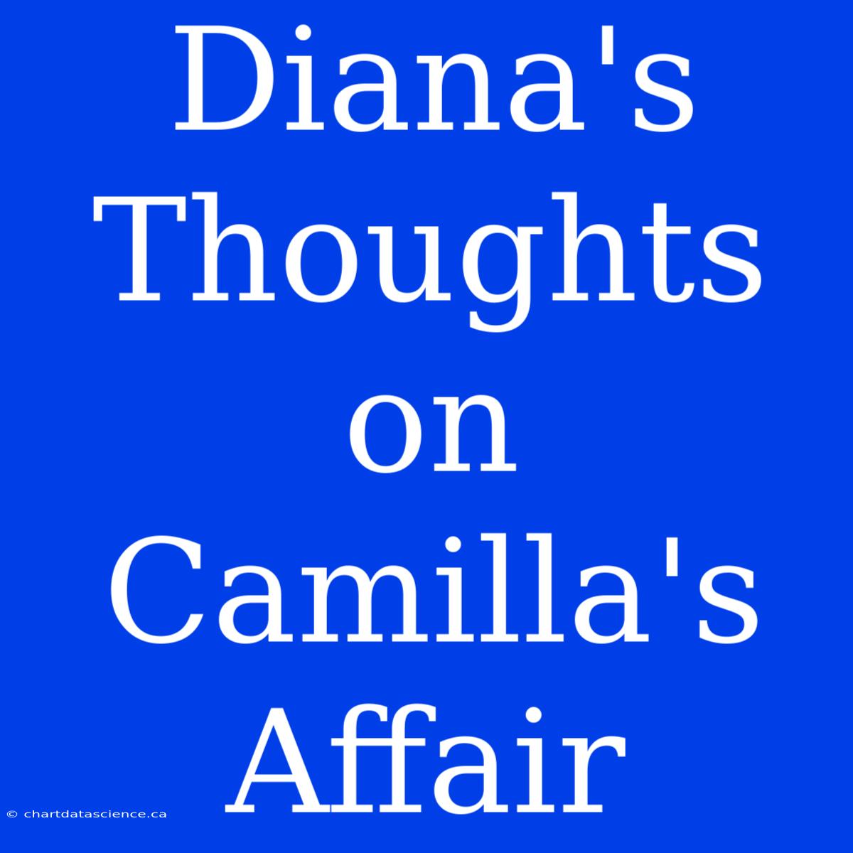 Diana's Thoughts On Camilla's Affair