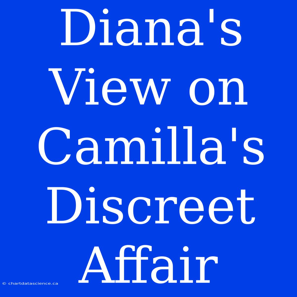 Diana's View On Camilla's Discreet Affair