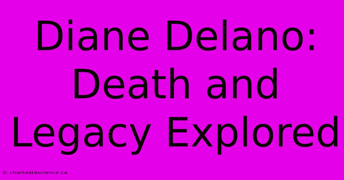 Diane Delano: Death And Legacy Explored