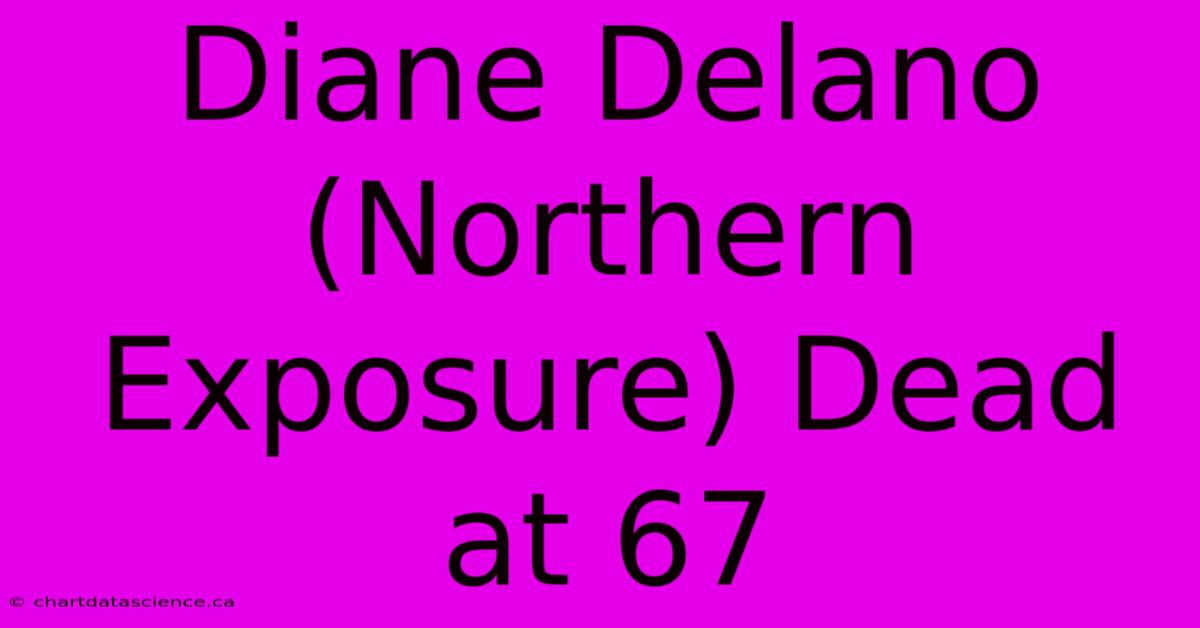 Diane Delano (Northern Exposure) Dead At 67