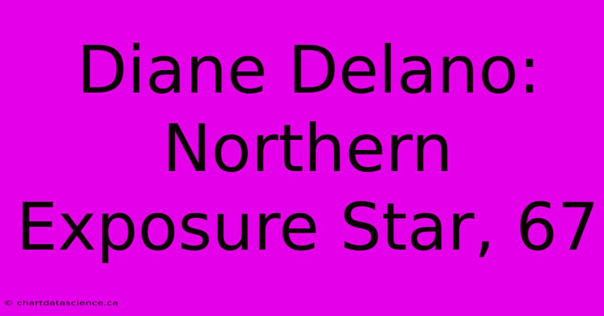 Diane Delano: Northern Exposure Star, 67