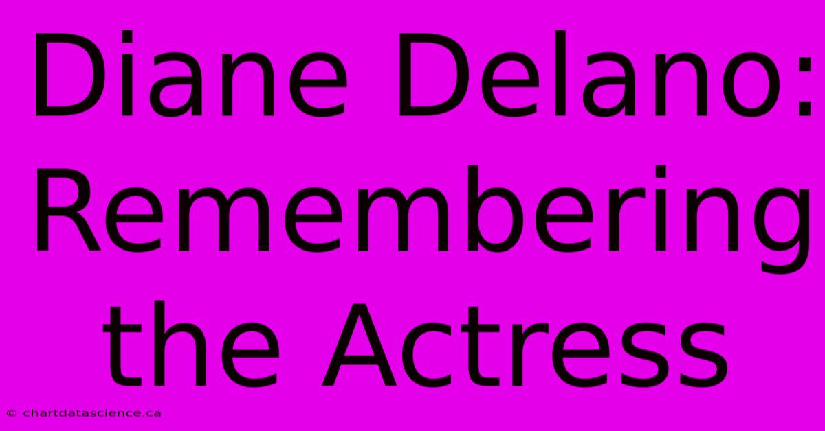 Diane Delano: Remembering The Actress