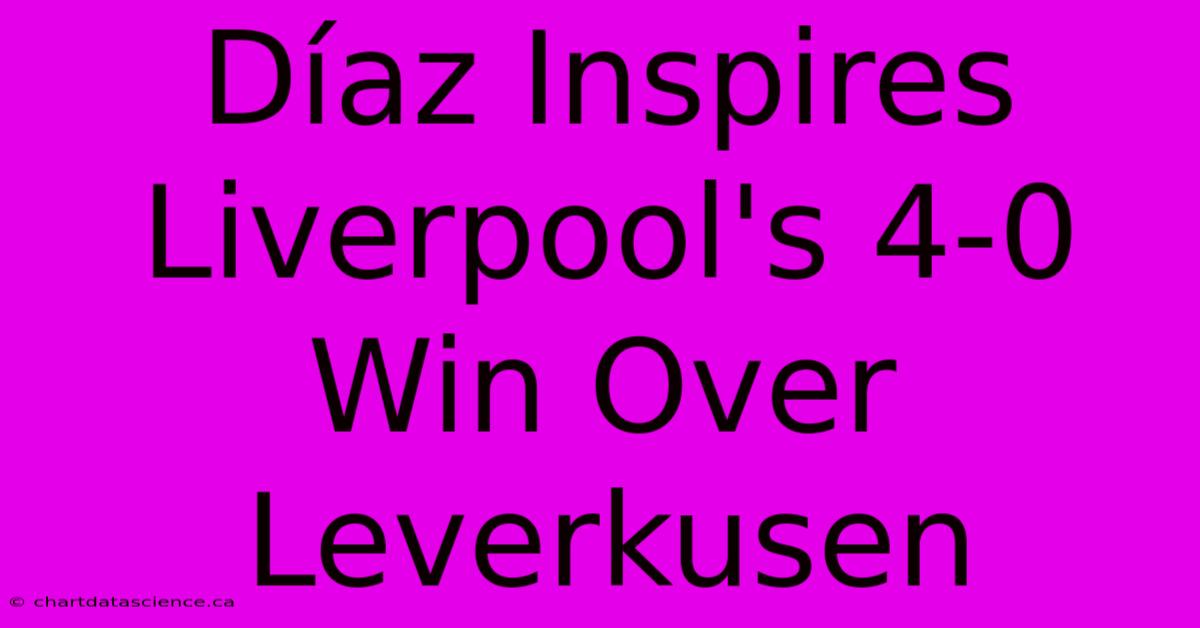 Díaz Inspires Liverpool's 4-0 Win Over Leverkusen