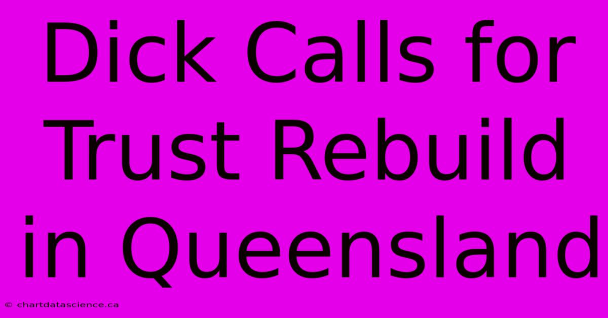 Dick Calls For Trust Rebuild In Queensland 