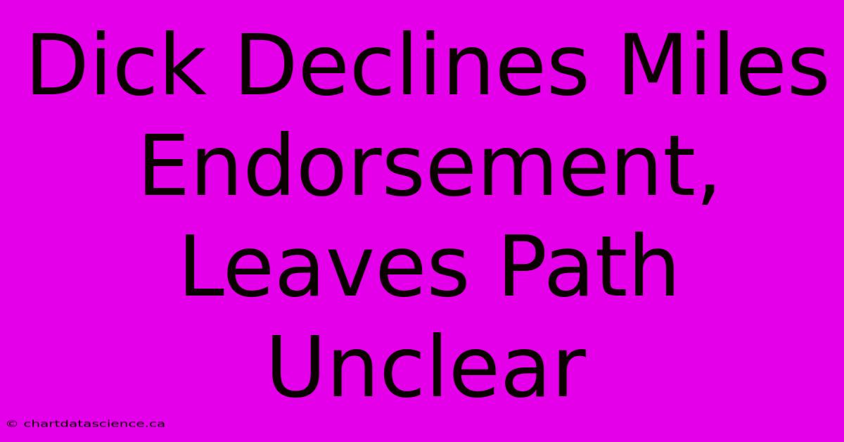 Dick Declines Miles Endorsement, Leaves Path Unclear