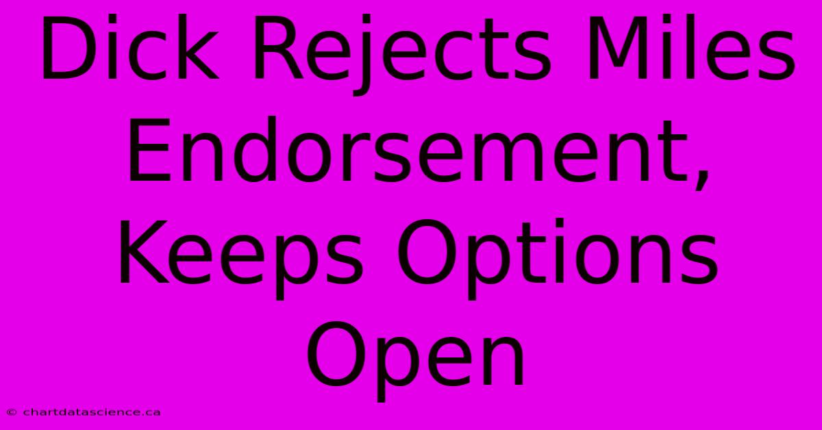 Dick Rejects Miles Endorsement, Keeps Options Open