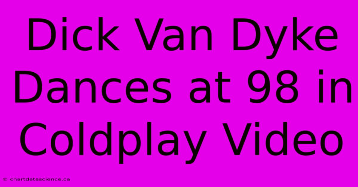 Dick Van Dyke Dances At 98 In Coldplay Video