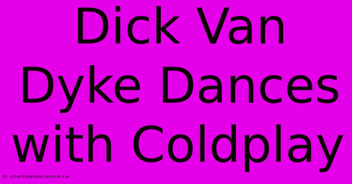 Dick Van Dyke Dances With Coldplay