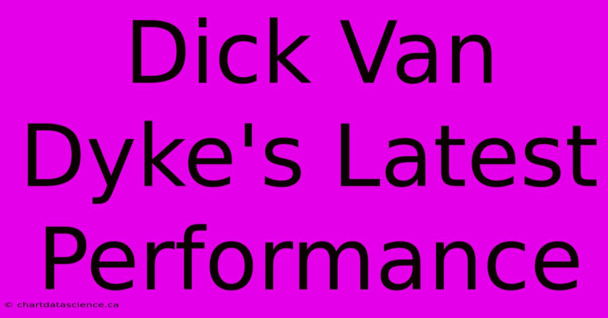 Dick Van Dyke's Latest Performance