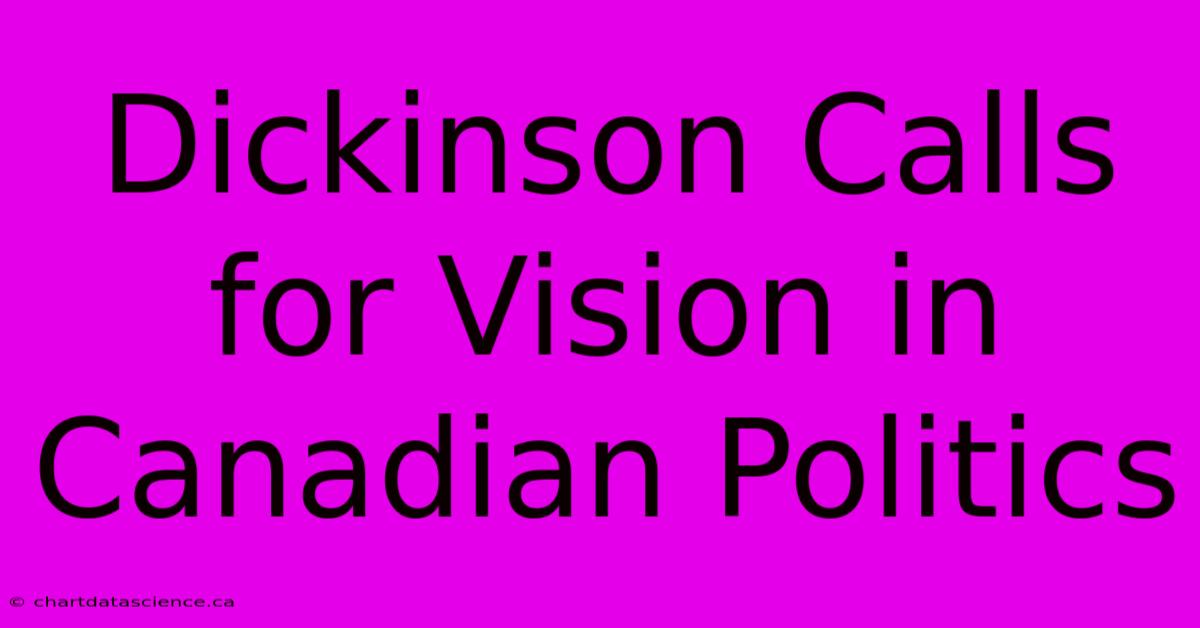 Dickinson Calls For Vision In Canadian Politics