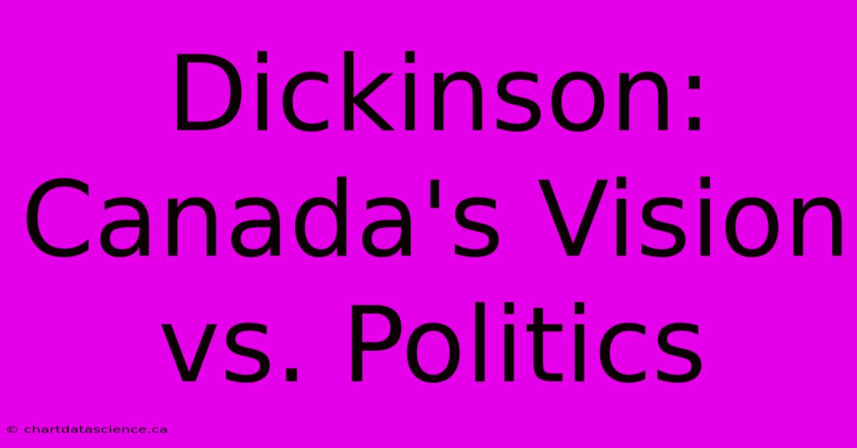 Dickinson: Canada's Vision Vs. Politics