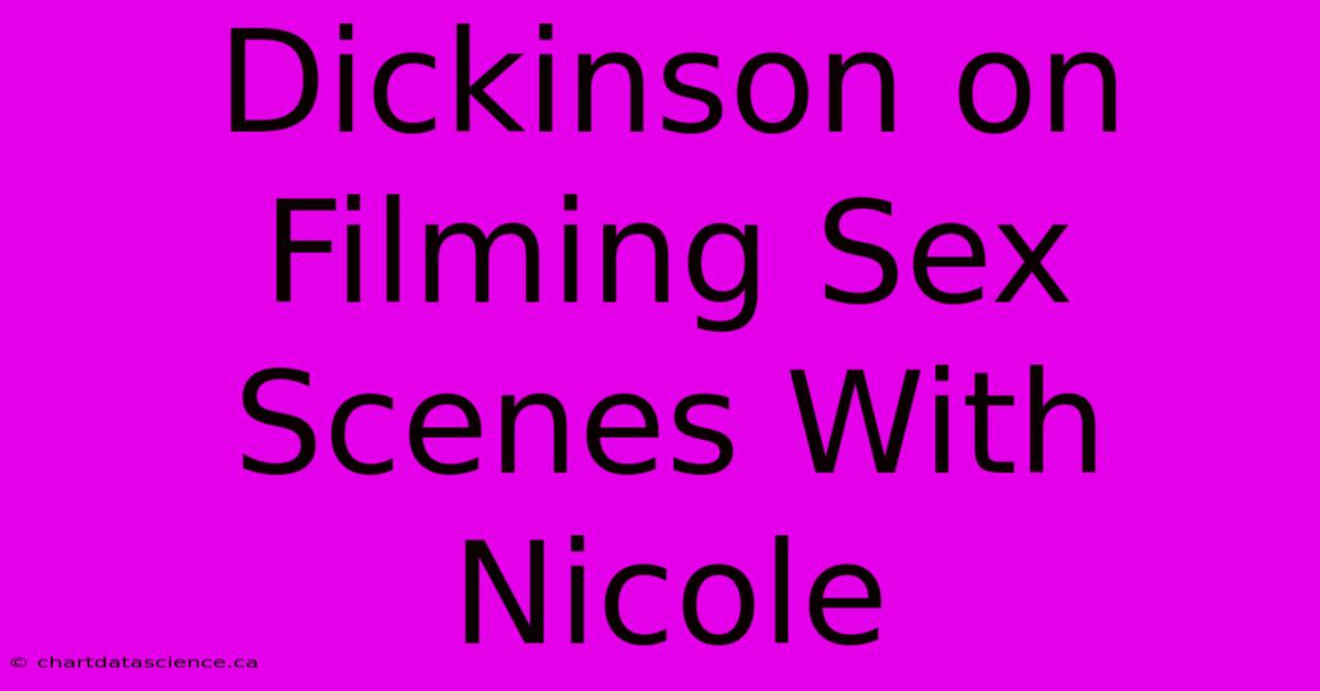 Dickinson On Filming Sex Scenes With Nicole