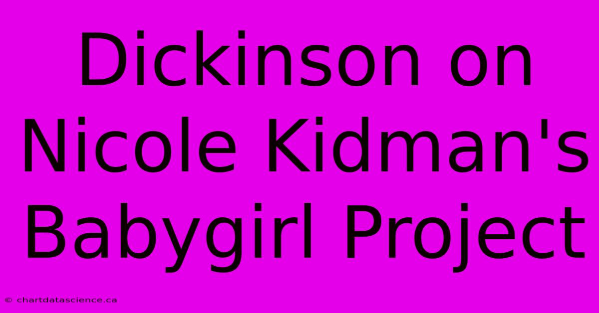 Dickinson On Nicole Kidman's Babygirl Project 