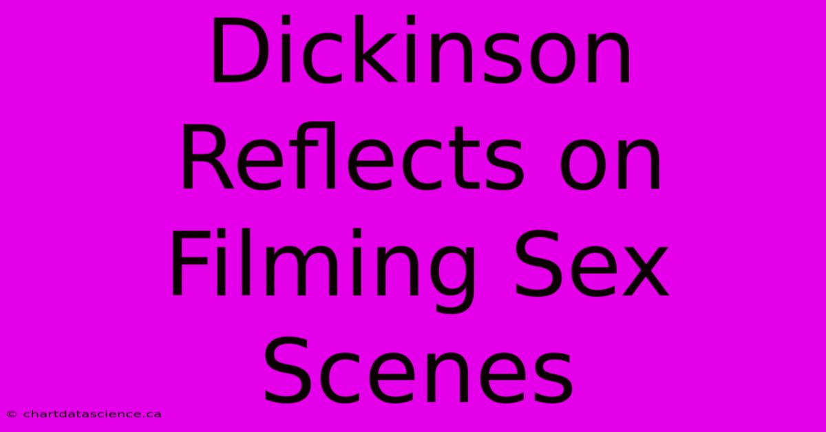 Dickinson Reflects On Filming Sex Scenes