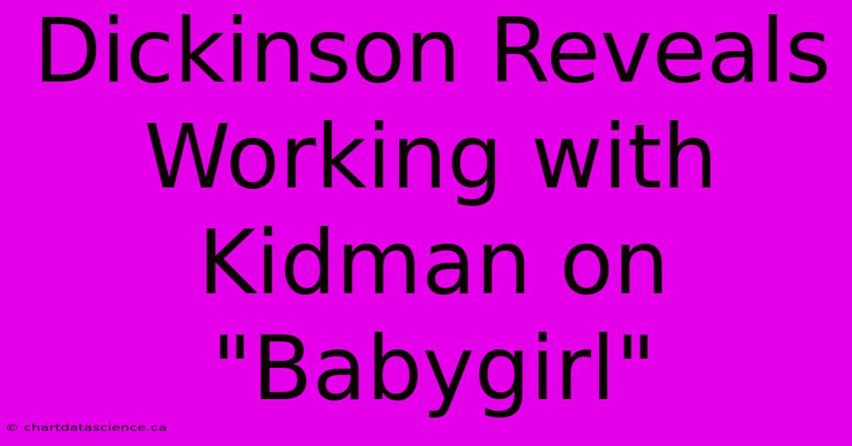 Dickinson Reveals Working With Kidman On 