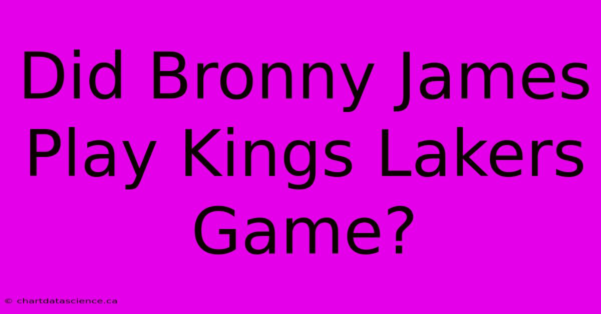 Did Bronny James Play Kings Lakers Game? 