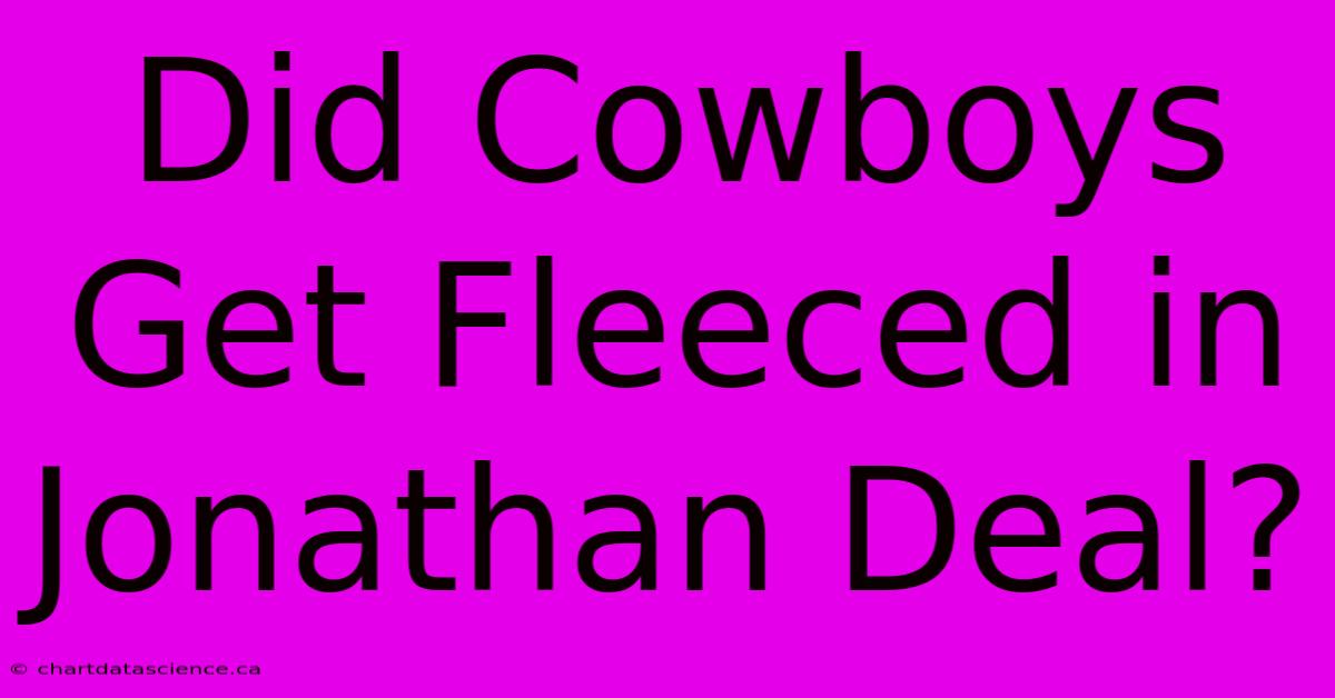 Did Cowboys Get Fleeced In Jonathan Deal?