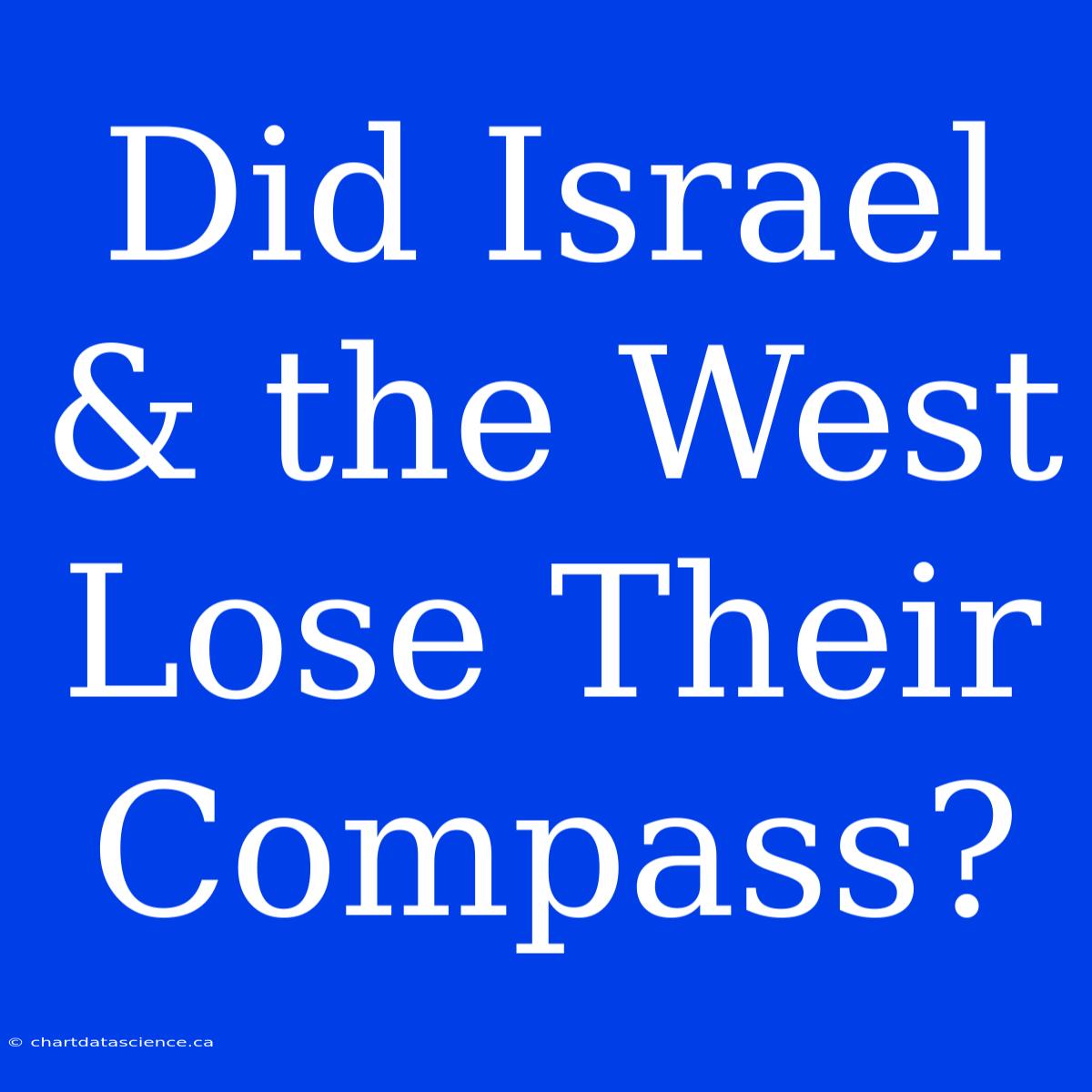 Did Israel & The West Lose Their Compass?