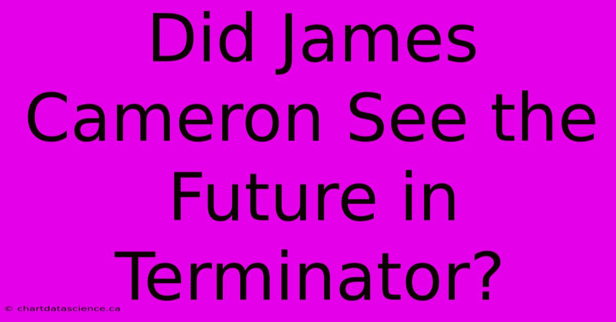 Did James Cameron See The Future In Terminator?