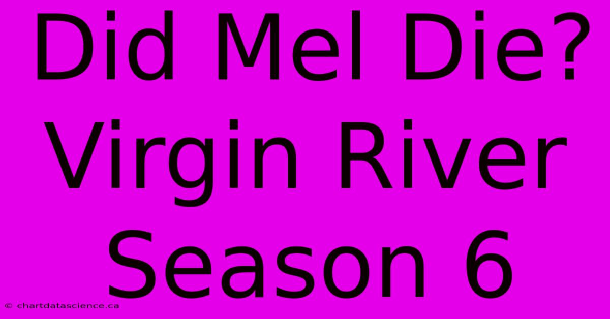 Did Mel Die? Virgin River Season 6