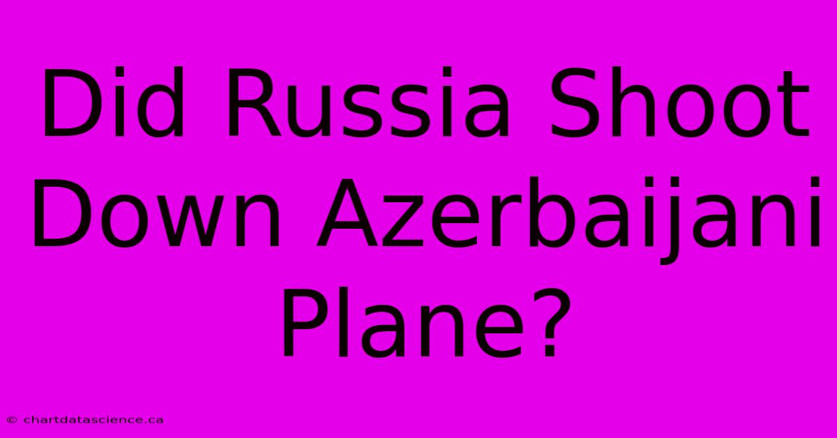 Did Russia Shoot Down Azerbaijani Plane?