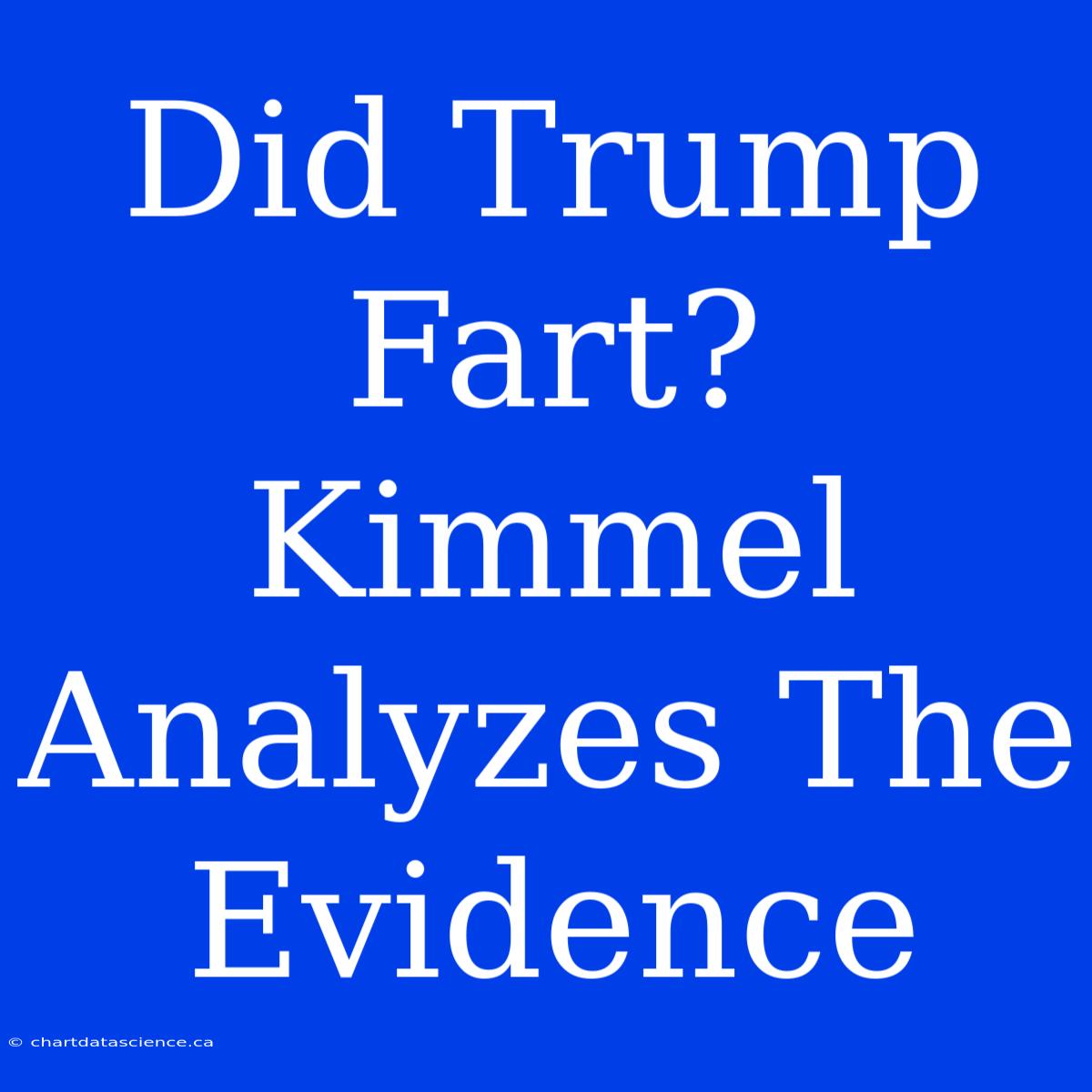 Did Trump Fart? Kimmel Analyzes The Evidence