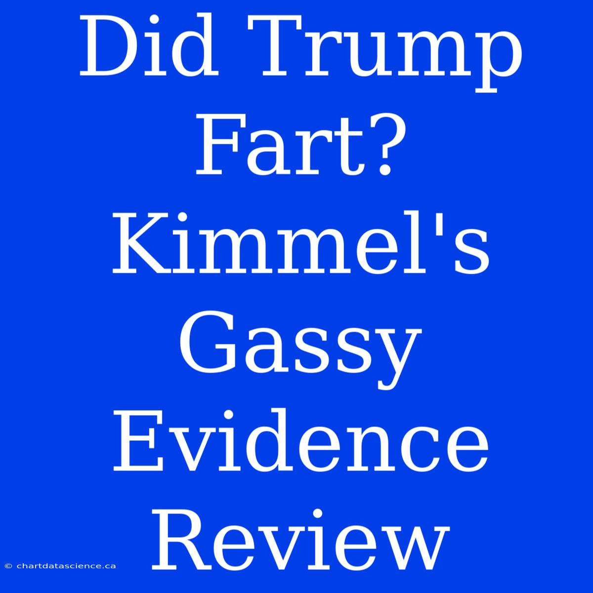 Did Trump Fart? Kimmel's Gassy Evidence Review