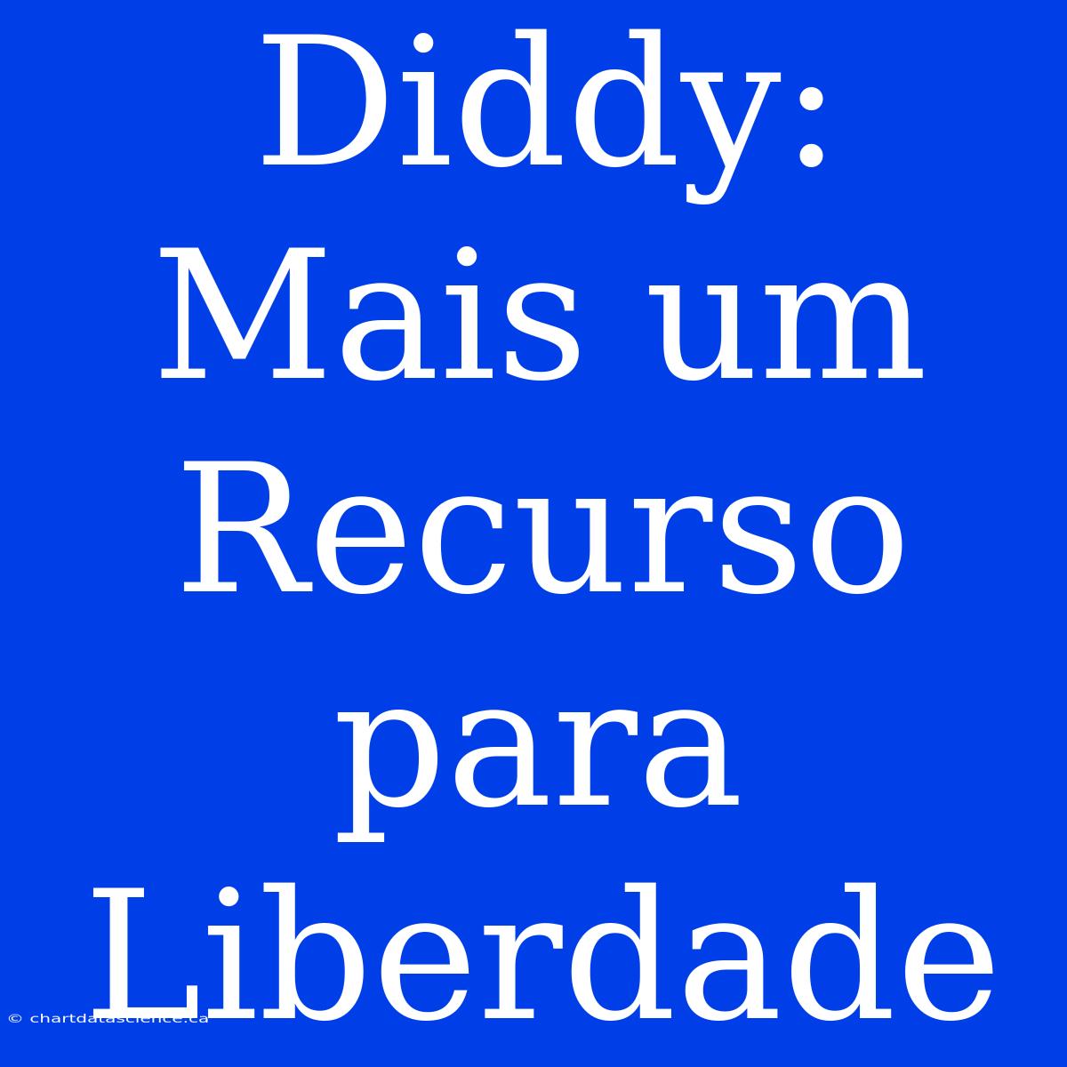 Diddy: Mais Um Recurso Para Liberdade