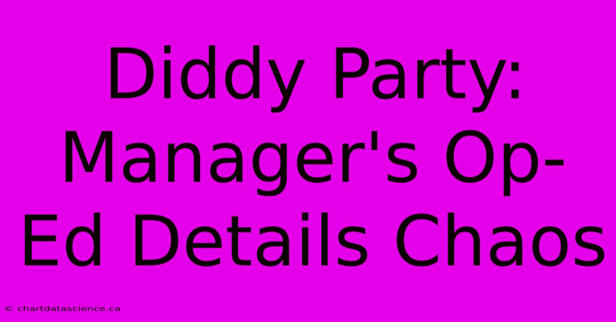 Diddy Party: Manager's Op-Ed Details Chaos