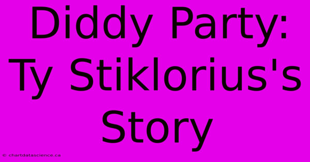 Diddy Party: Ty Stiklorius's Story