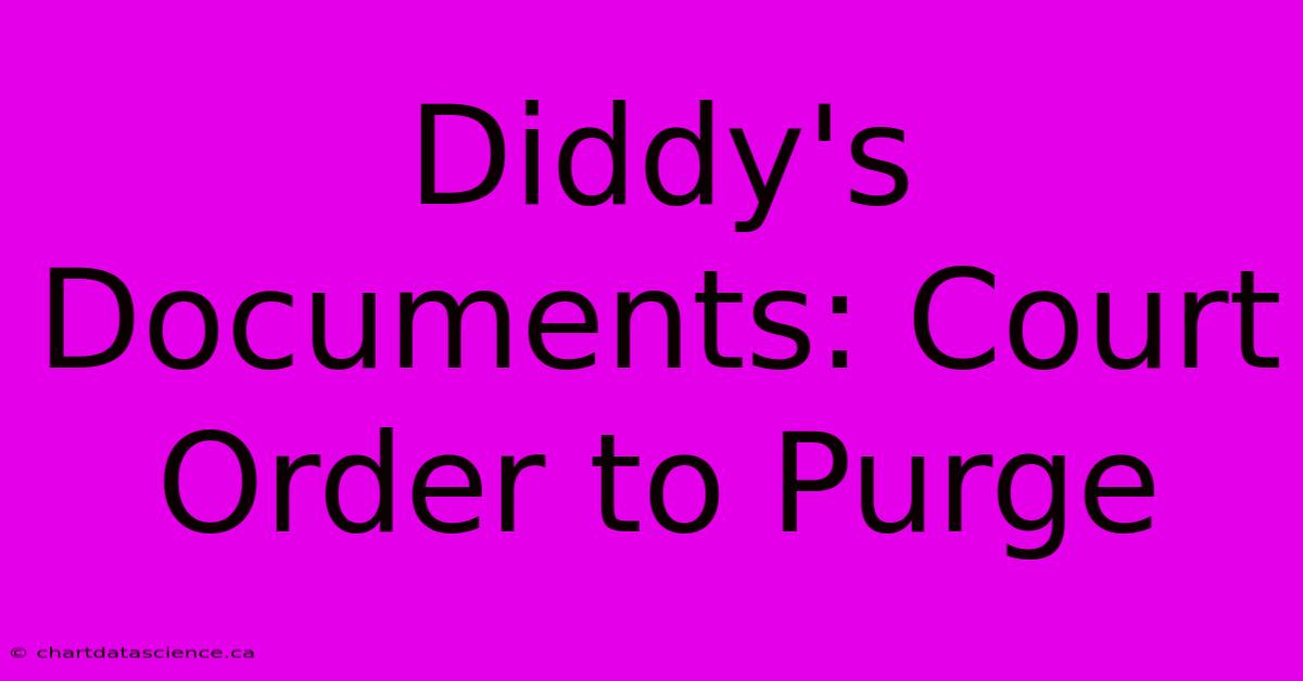 Diddy's Documents: Court Order To Purge