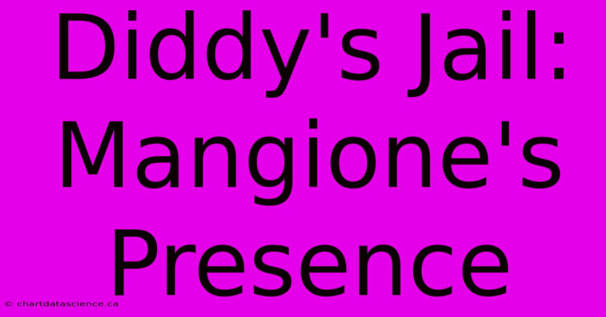 Diddy's Jail: Mangione's Presence