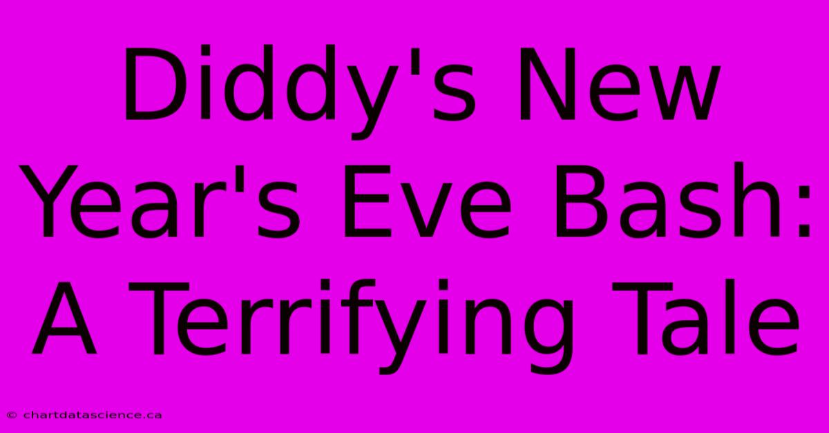 Diddy's New Year's Eve Bash: A Terrifying Tale