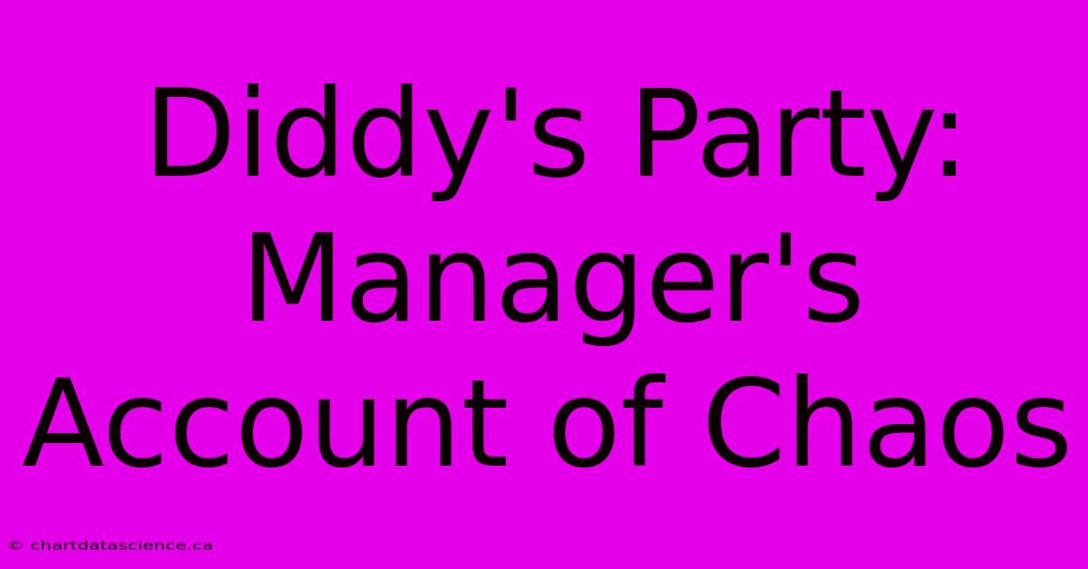 Diddy's Party: Manager's Account Of Chaos 