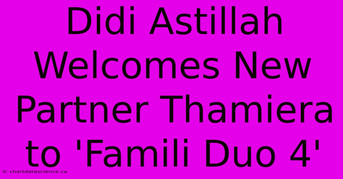 Didi Astillah Welcomes New Partner Thamiera To 'Famili Duo 4'