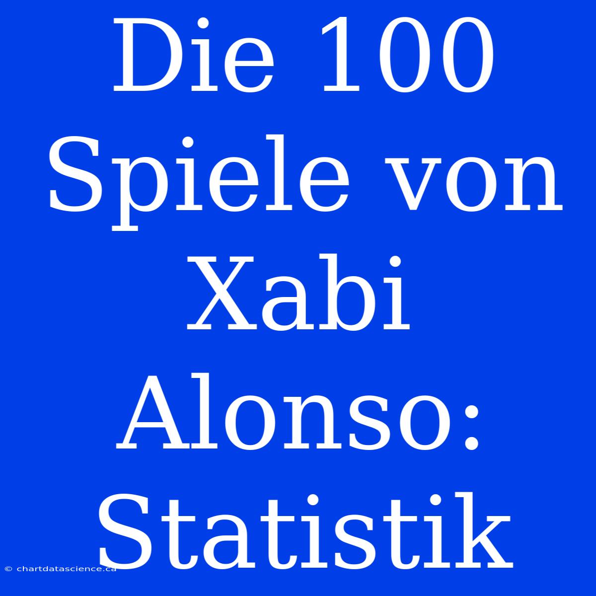 Die 100 Spiele Von Xabi Alonso: Statistik