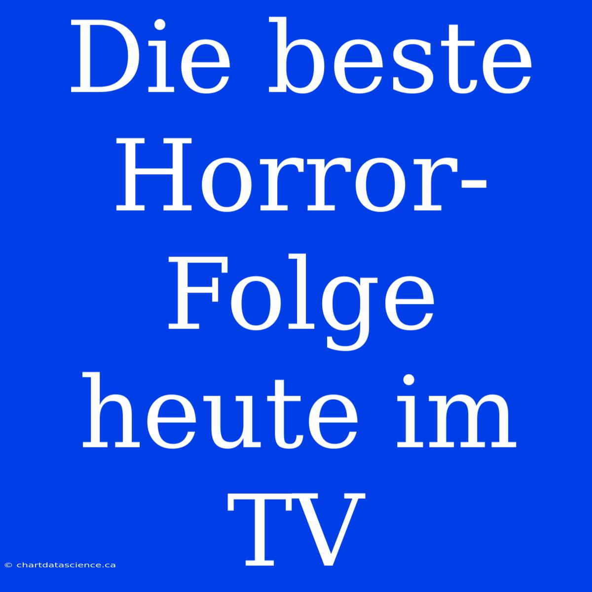 Die Beste Horror-Folge Heute Im TV