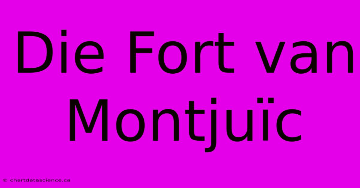 Die Fort Van Montjuïc