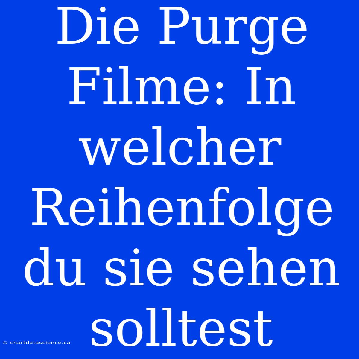 Die Purge Filme: In Welcher Reihenfolge Du Sie Sehen Solltest