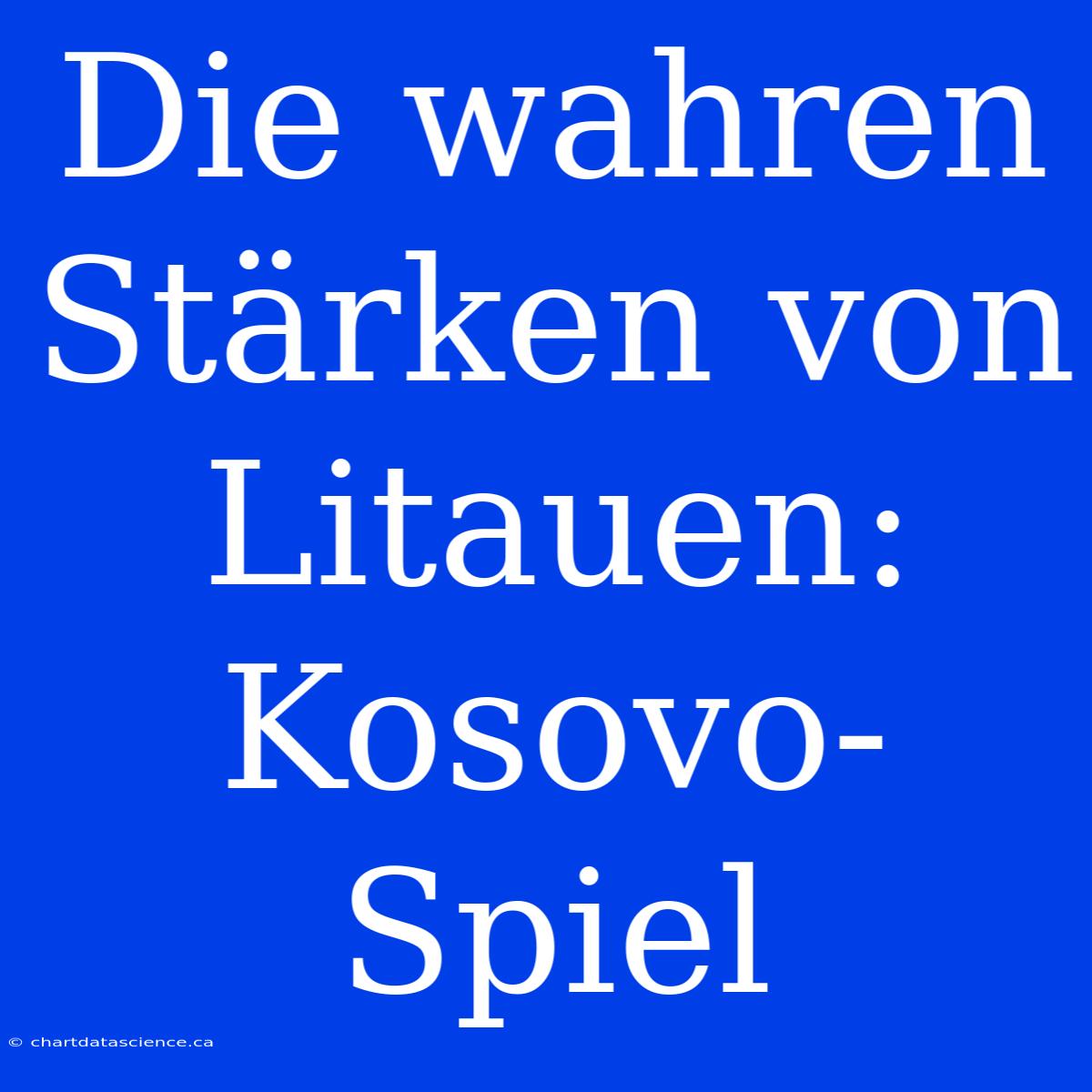 Die Wahren Stärken Von Litauen: Kosovo-Spiel