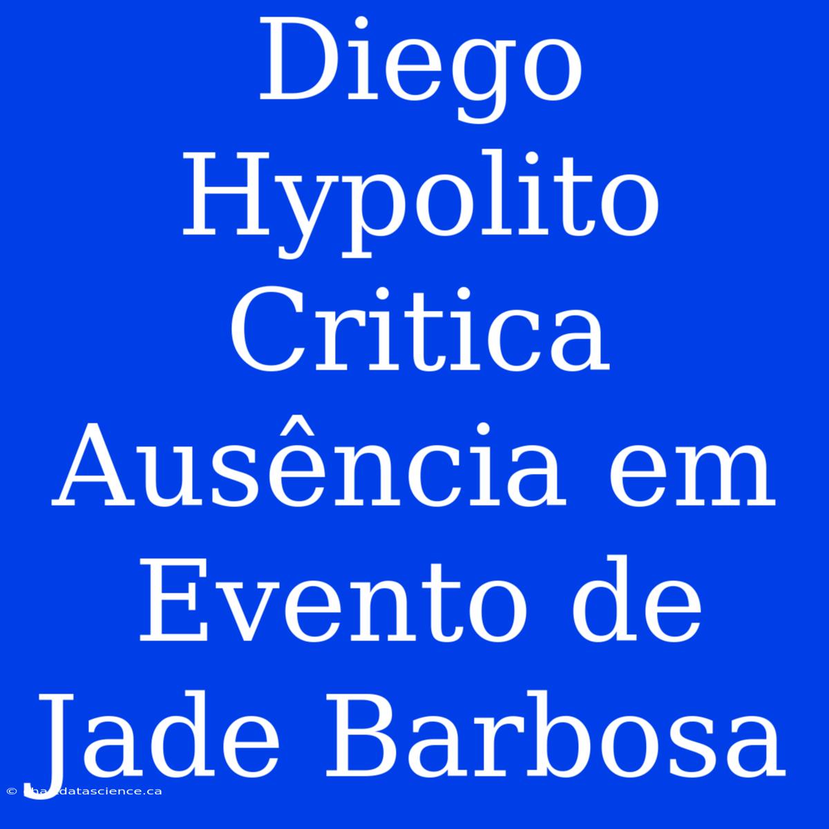 Diego Hypolito Critica Ausência Em Evento De Jade Barbosa