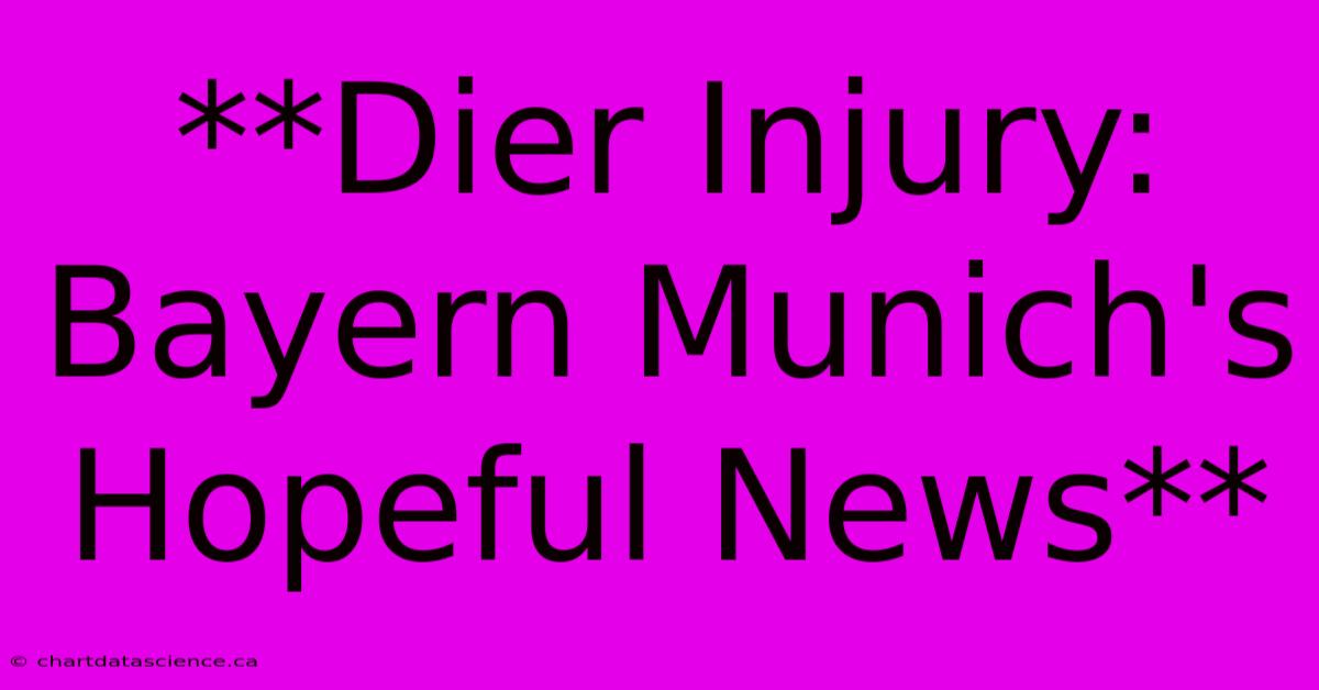 **Dier Injury: Bayern Munich's Hopeful News**