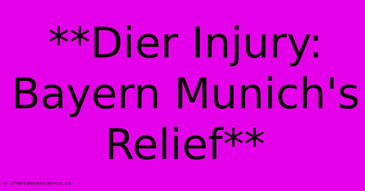 **Dier Injury: Bayern Munich's Relief**